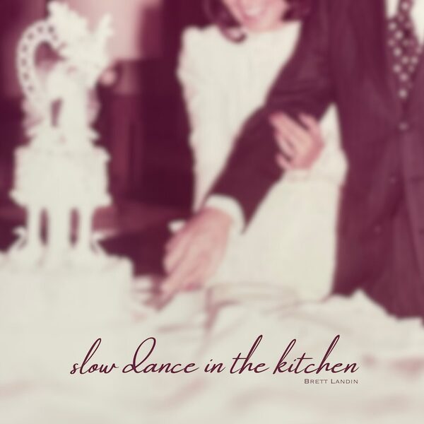 Brett Landin – Slow Dance in the Kitchen